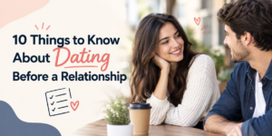 10 Things to Know About Dating Before a Relationship