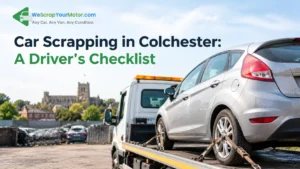 Car Scrapping in Colchester: A Driver’s Checklist