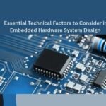 Essential Technical Factors to Consider in Embedded Hardware System Design _