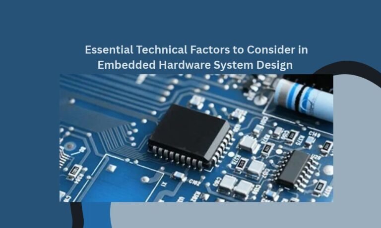 Essential Technical Factors to Consider in Embedded Hardware System Design _