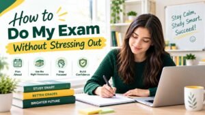 How to Do My Exam Without Stressing Out DoMyAssignments