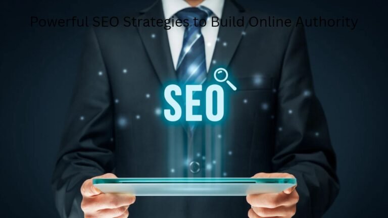Powerful SEO Strategies to Build Online Authority