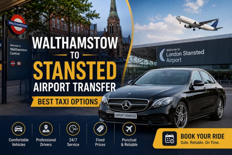 Walthamstow to Stansted Airport Transfer: Best Taxi Options